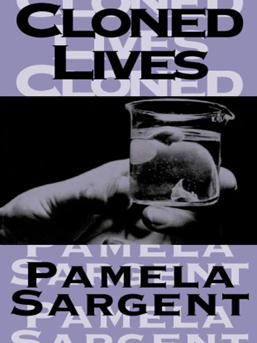 Title details for Cloned Lives by Pamela Sargent - Available